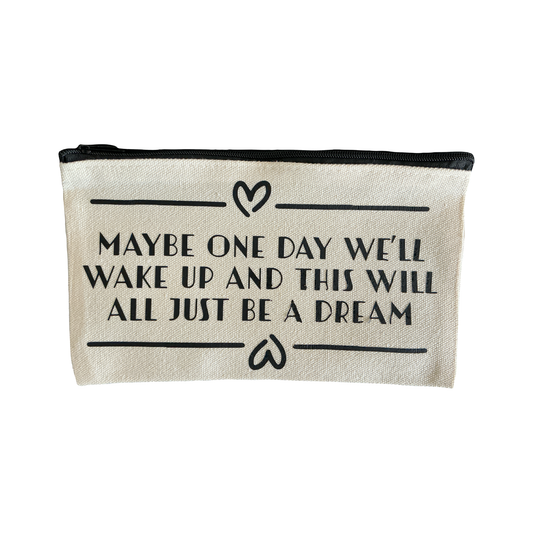 Liten tygväska med texten "Maybe one day we’ll wake up and this will all just be a dream"